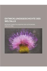 Entwicklungsgeschichte Des Weltalls; Entwurf Einer Philosophie Der Astronomie