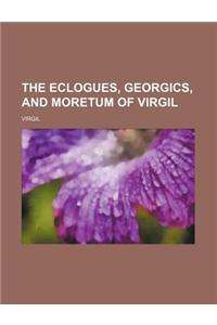 The Eclogues, Georgics, and Moretum of Virgil