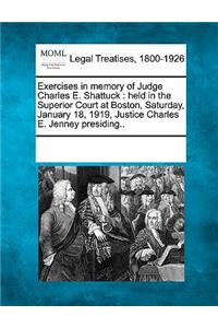 Exercises in Memory of Judge Charles E. Shattuck