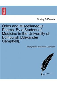 Odes and Miscellaneous Poems. by a Student of Medicine in the University of Edinburgh [Alexander Campbell].