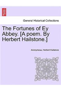 The Fortunes of Ey Abbey. [A Poem. by Herbert Hailstone.]