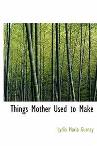 Things Mother Used to Make