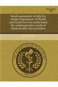 Needs Assessment to Help the Alaska Department of Health and Social Services Understand the Communication Needs of Alaska Health-Care Providers