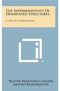 The Supersensitivity of Denervated Structures