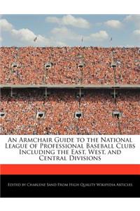 An Armchair Guide to the National League of Professional Baseball Clubs Including the East, West, and Central Divisions