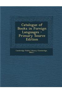 Catalogue of Books in Foreign Languages - Primary Source Edition