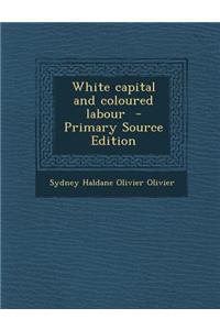 White Capital and Coloured Labour