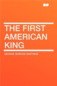 The First American King