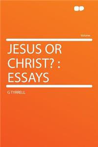 Jesus or Christ?: Essays