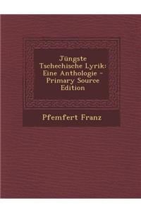 Jungste Tschechische Lyrik: Eine Anthologie - Primary Source Edition