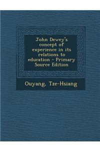 John Dewey's Concept of Experience in Its Relations to Education