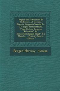 Registrum Praediorum Et Redituum Ad Ecclesias Diocesis Bergensis Saeculo P.C. XIV.Supt0 Pertinentium, Vulgo Dictum 'Bergens Kalvskind', Ed. Annotationibusque Illustr. P.A. Munch... - Primary Source Edition