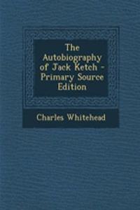 The Autobiography of Jack Ketch - Primary Source Edition