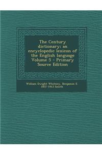 The Century Dictionary; An Encyclopedic Lexicon of the English Language Volume 5 - Primary Source Edition