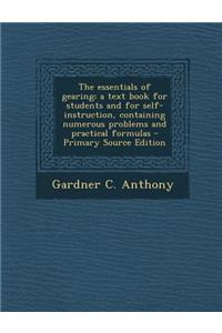 The Essentials of Gearing; A Text Book for Students and for Self-Instruction, Containing Numerous Problems and Practical Formulas - Primary Source EDI