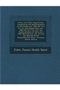 Voters and Their Registration, Comprising the Representation of the People ACT, 1884 (48 Vict. Ch. 3); The Registration ACT, 1885 (48 Vict. Ch. 15); T