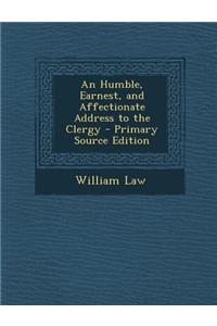 An Humble, Earnest, and Affectionate Address to the Clergy