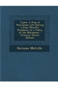 Typee: A Peep at Polynesian Life During a Four Months' Residence in a Valley of the Marquesas - Primary Source Edition