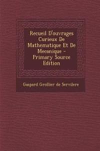 Recueil D'ouvrages Curieux De Mathematique Et De Mecanique