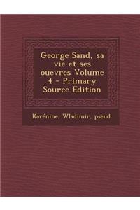 George Sand, Sa Vie Et Ses Ouevres Volume 4 - Primary Source Edition