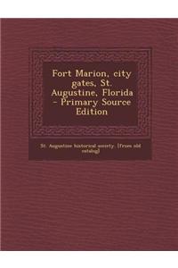 Fort Marion, City Gates, St. Augustine, Florida - Primary Source Edition