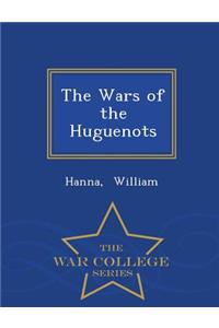The Wars of the Huguenots - War College Series