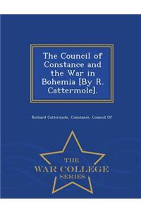 Council of Constance and the War in Bohemia [By R. Cattermole]. - War College Series