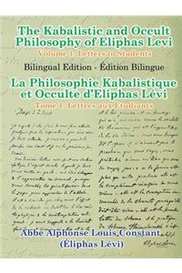 The Kabalistic and Occult Philosophy of Eliphas Levi - Volume 1: Letters to Students