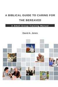 Biblical Guide to Caring for the Bereaved