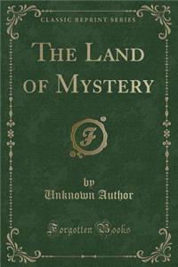 The Land of Mystery (Classic Reprint)