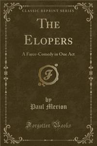 The Elopers: A Farce-Comedy in One Act (Classic Reprint)