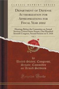 Department of Defense Authorization for Appropriations for Fiscal Year 2002, Vol. 3: Hearings Before the Committee on Armed Services, United States Senate, One Hundred Seventh Congress, Second Session on S. 1416 (Classic Reprint)