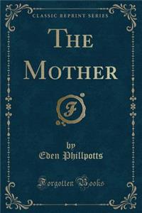 The Mother (Classic Reprint)
