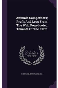 Animals Competitors; Profit and Loss from the Wild Four-Footed Tenants of the Farm