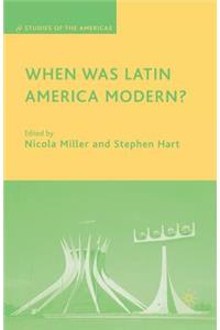 When Was Latin America Modern?