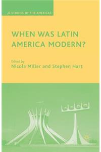 When Was Latin America Modern?