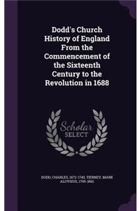 Dodd's Church History of England From the Commencement of the Sixteenth Century to the Revolution in 1688