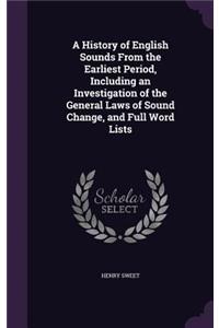 A History of English Sounds From the Earliest Period, Including an Investigation of the General Laws of Sound Change, and Full Word Lists