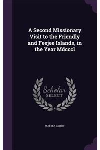 A Second Missionary Visit to the Friendly and Feejee Islands, in the Year Mdcccl