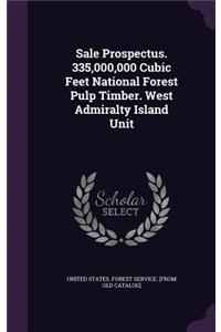 Sale Prospectus. 335,000,000 Cubic Feet National Forest Pulp Timber. West Admiralty Island Unit