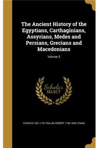 The Ancient History of the Egyptians, Carthaginians, Assyrians, Medes and Persians, Grecians and Macedonians; Volume 5
