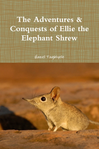 Adventures & Conquests of Ellie the Elephant Shrew