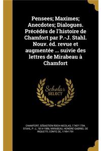 Pensees; Maximes; Anecdotes; Dialogues. Précédés de l'histoire de Chamfort par P.-J. Stahl. Nouv. éd. revue et augmentée ... suivie des lettres de Mirabeau à Chamfort