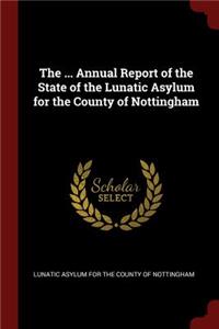 The ... Annual Report of the State of the Lunatic Asylum for the County of Nottingham