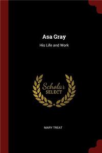Asa Gray: His Life and Work