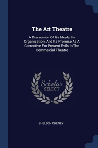 THE ART THEATRE: A DISCUSSION OF ITS IDE