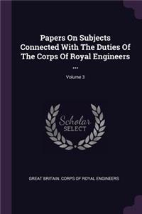 Papers On Subjects Connected With The Duties Of The Corps Of Royal Engineers ...; Volume 3