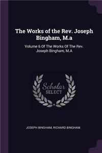 Works of the Rev. Joseph Bingham, M.a