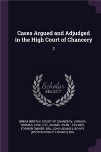Cases Argued and Adjudged in the High Court of Chancery