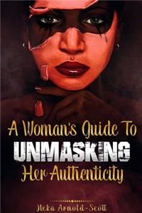 Woman's Guide To Unmasking Her Authenticity